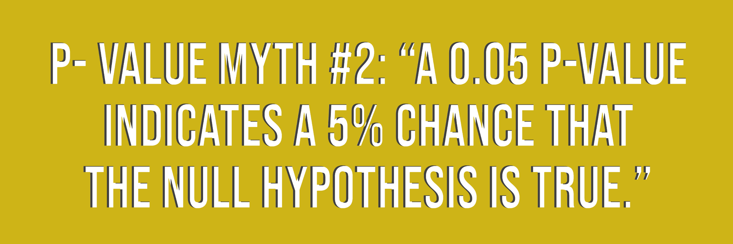 p value myth a 0.05 p value indicates a 5% chance that the null hypothesis is true
