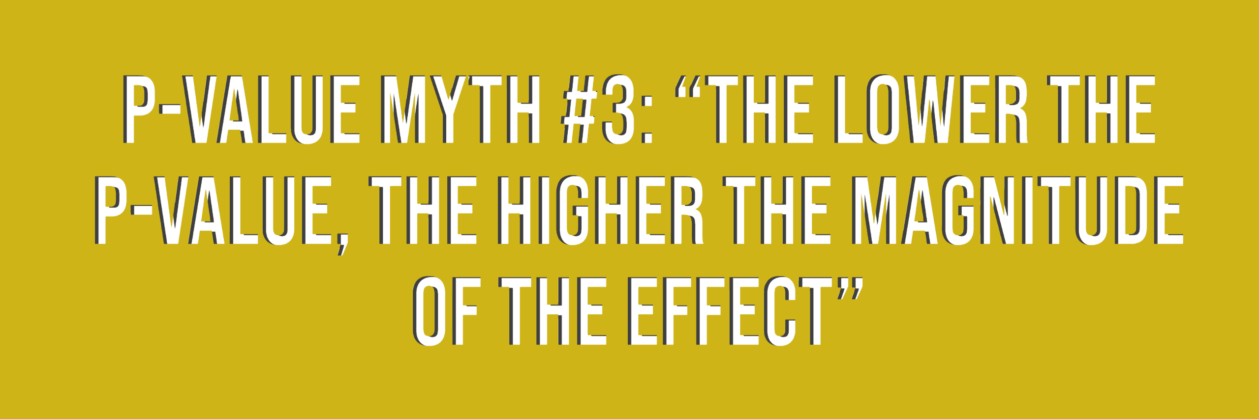 p value myth the lower the p value the higher the magnitude of the effect